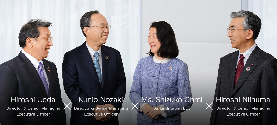 Hiroshi Ueda Director & Senior Managing Executive Officer / Kunio Nozaki Director & Senior Managing Executive Officer / Ms. Shizuko Ohmi Amundi Japan Ltd. / Hiroshi Niinuma Director & Senior Managing Executive Officer