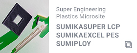 Super Engineering Plastics Microsite SUMIKASUPER LCP, SUMIKAEXCEL PES, SUMIPLOY