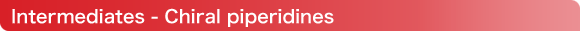 Intermediates - Chiral piperidines