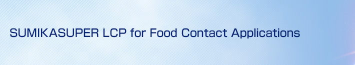 SUMIKASUPER LCP for Food Contact Applications