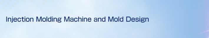Injection Molding Machine and Mold Design