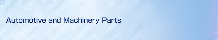 Automotive and Machinery Parts